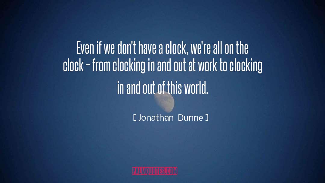 Will To Work quotes by Jonathan  Dunne