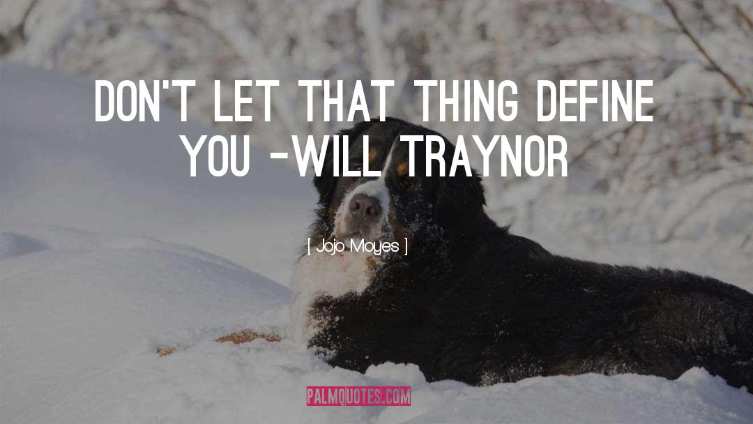 Will Traynor quotes by Jojo Moyes