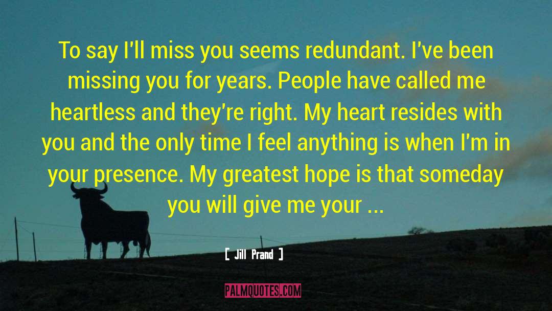 Will You Miss Me When I Gone quotes by Jill Prand