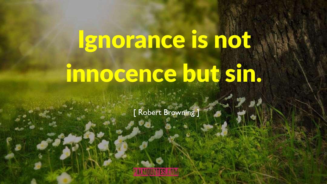 Willful Ignorance quotes by Robert Browning