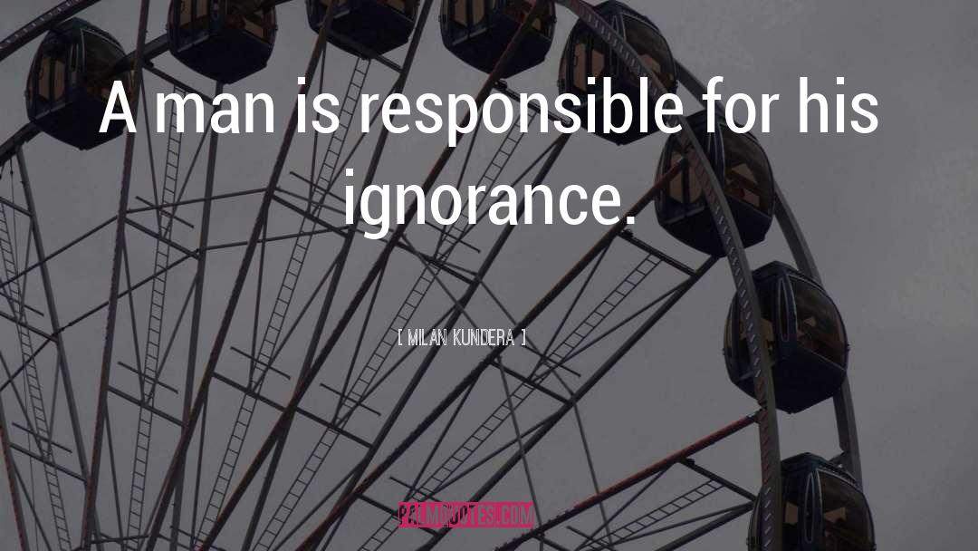 Willful Ignorance quotes by Milan Kundera