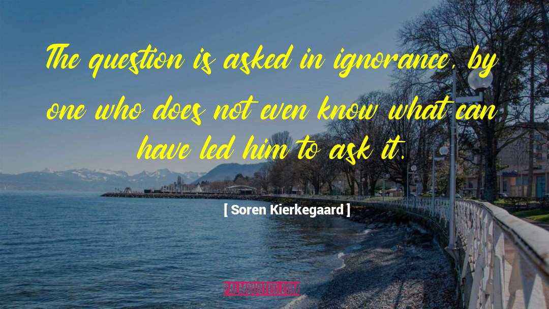 Willful Ignorance quotes by Soren Kierkegaard