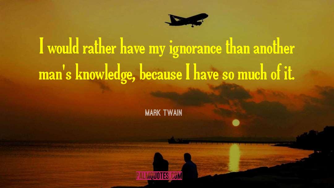 Willful Ignorance quotes by Mark Twain