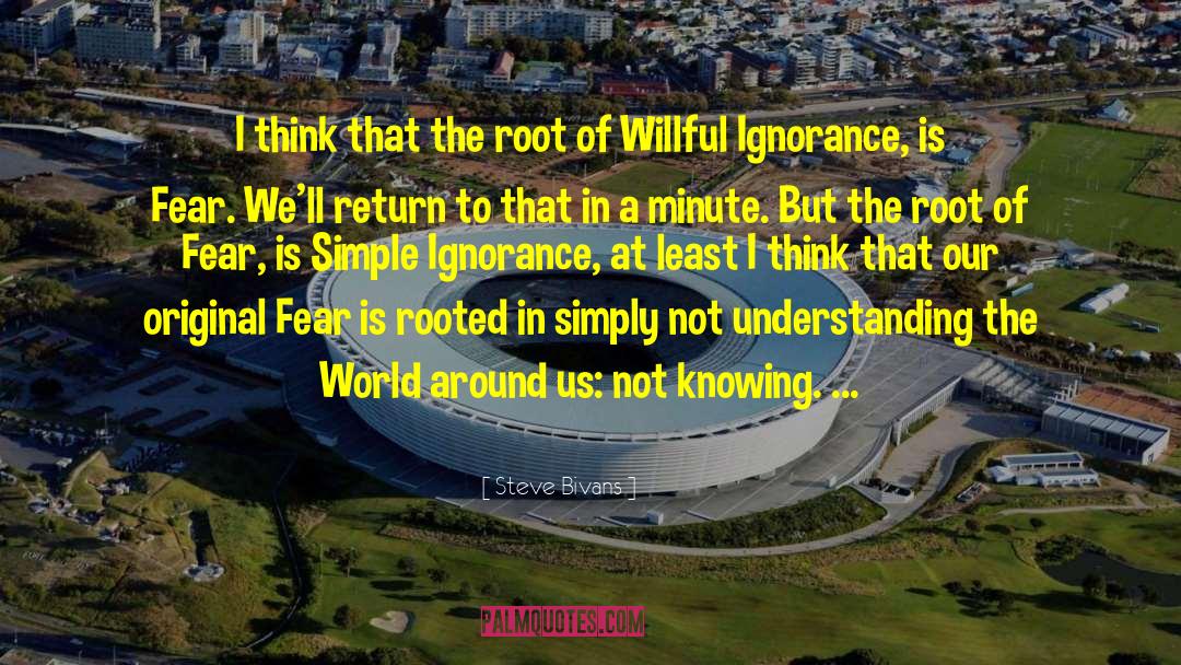 Willful Ignorance quotes by Steve Bivans