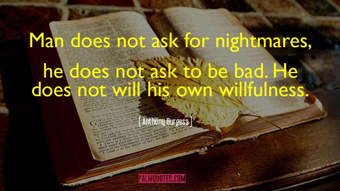 Willfulness quotes by Anthony Burgess