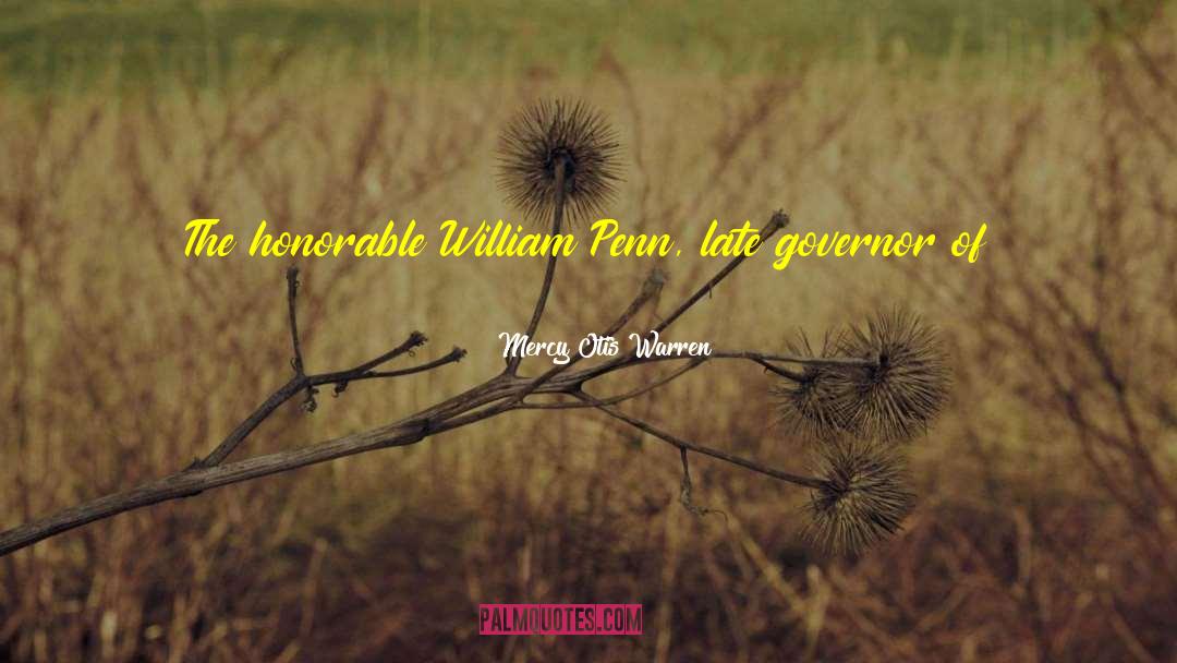 William Penn quotes by Mercy Otis Warren