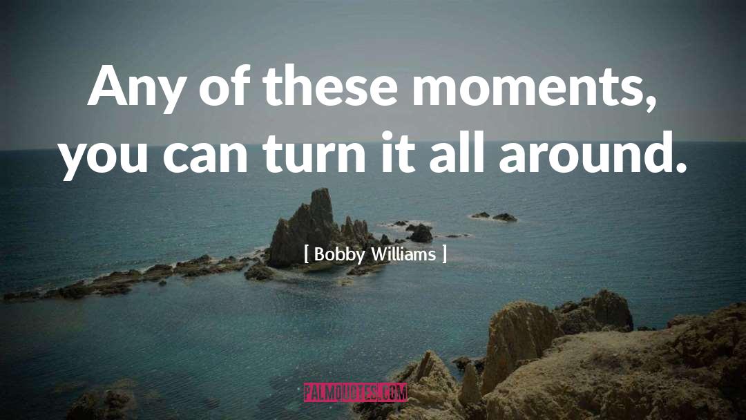 Williams quotes by Bobby Williams