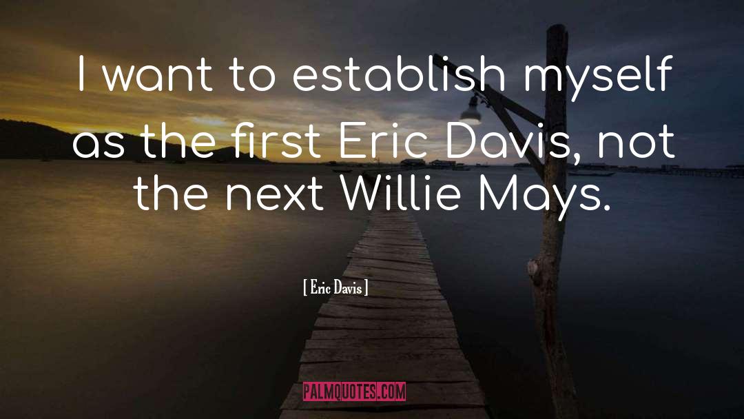 Willie Mays quotes by Eric Davis