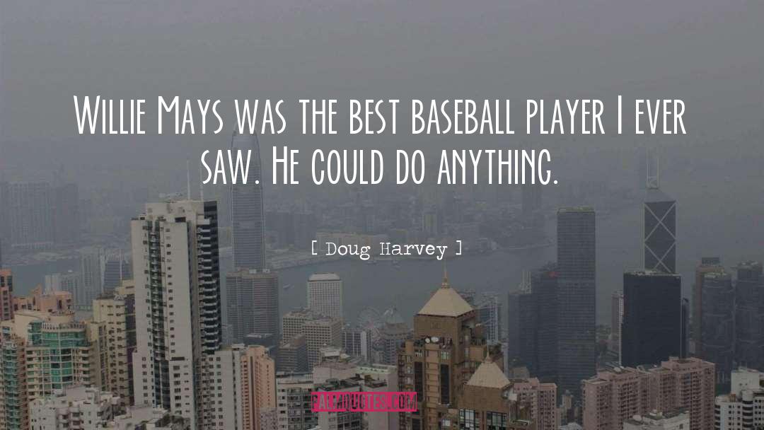 Willie Mays quotes by Doug Harvey