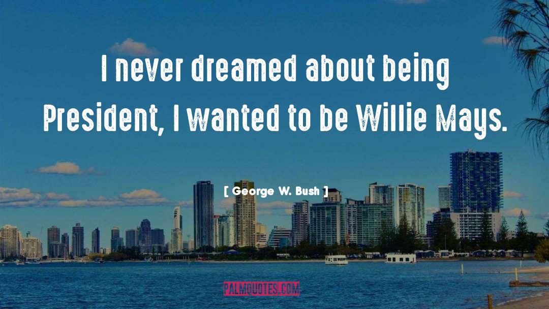 Willie quotes by George W. Bush
