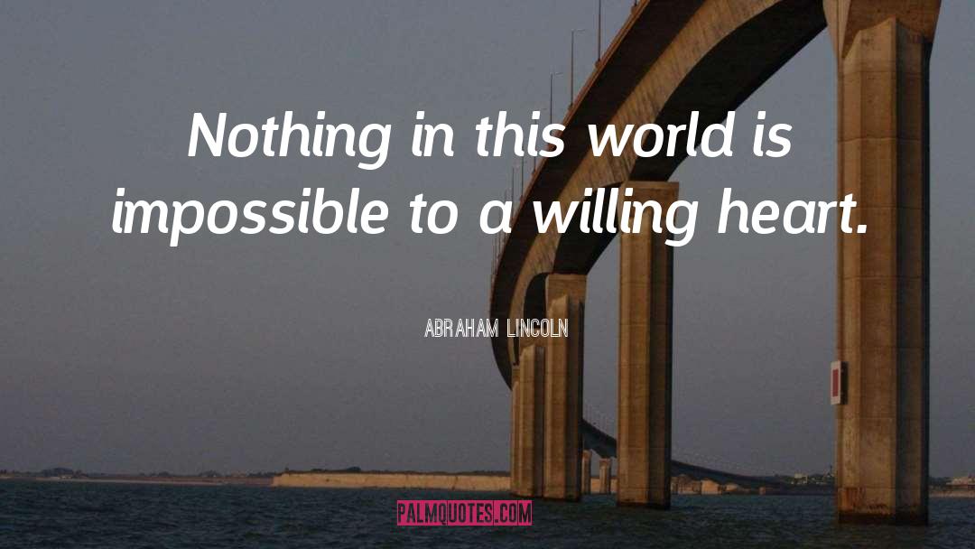 Willing Heart quotes by Abraham Lincoln