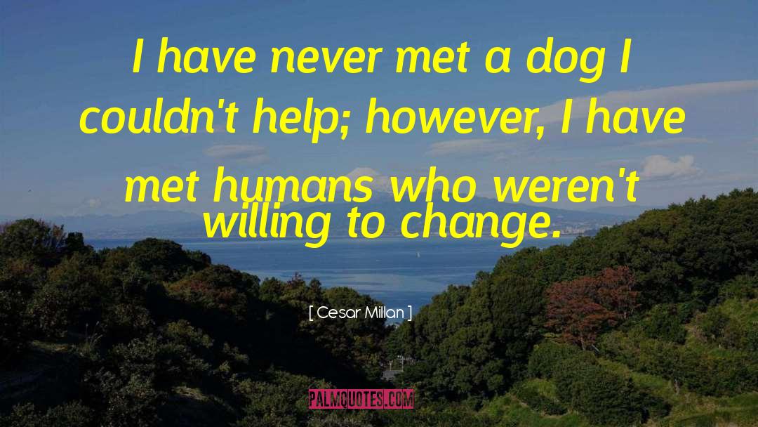 Willing To Change quotes by Cesar Millan