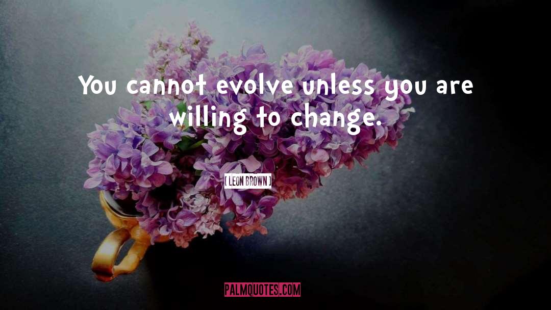 Willing To Change quotes by Leon Brown