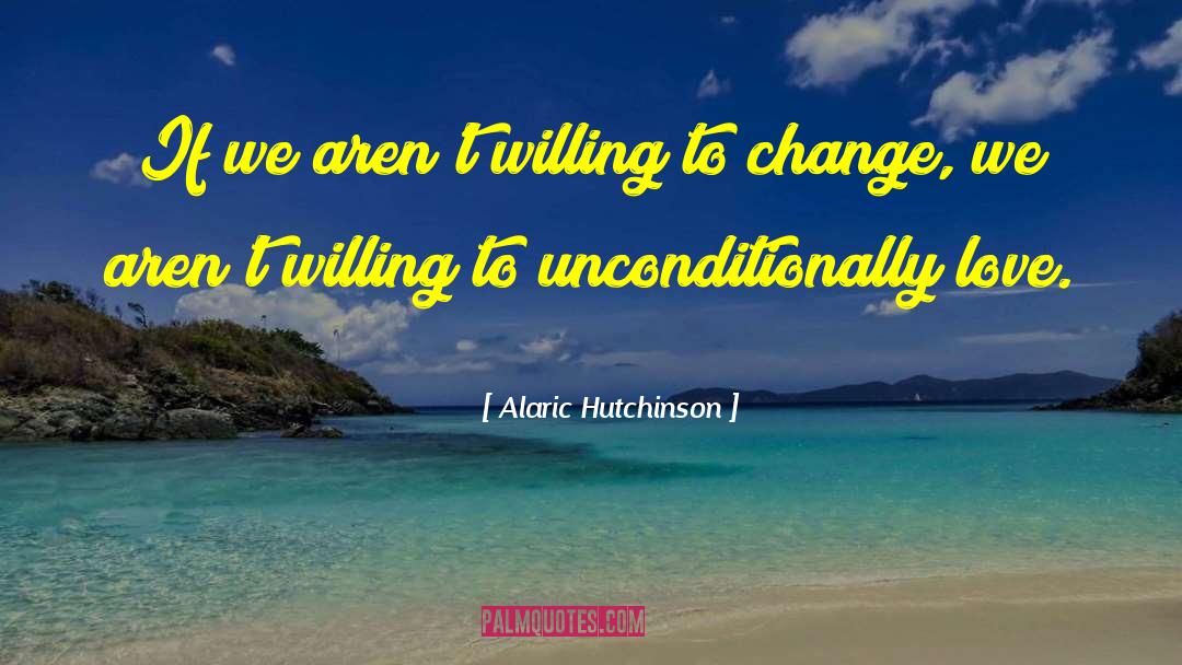 Willing To Change quotes by Alaric Hutchinson