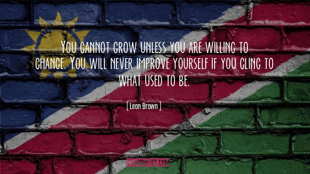 Willing To Change quotes by Leon Brown