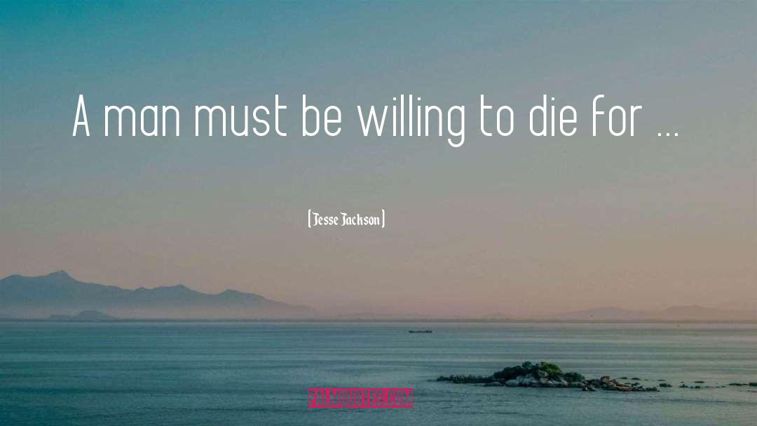 Willing To Die quotes by Jesse Jackson