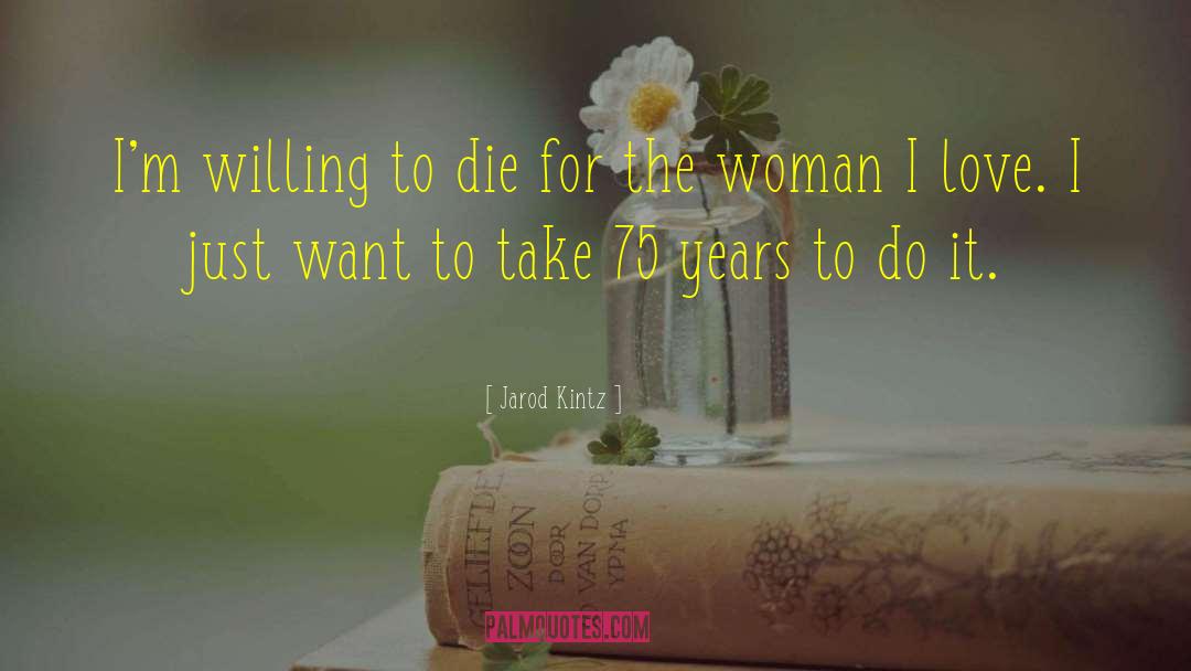 Willing To Die quotes by Jarod Kintz