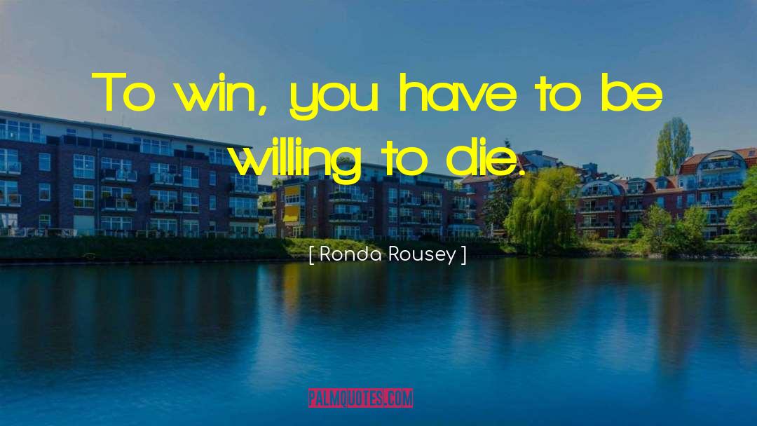 Willing To Die quotes by Ronda Rousey