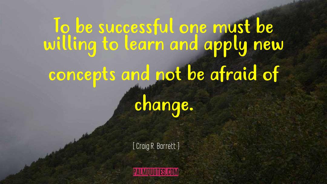 Willing To Learn quotes by Craig R. Barrett