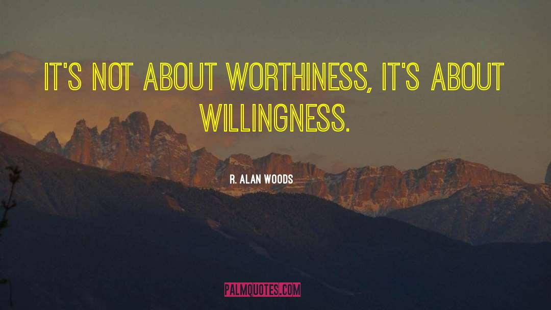 Willingness To Believe quotes by R. Alan Woods