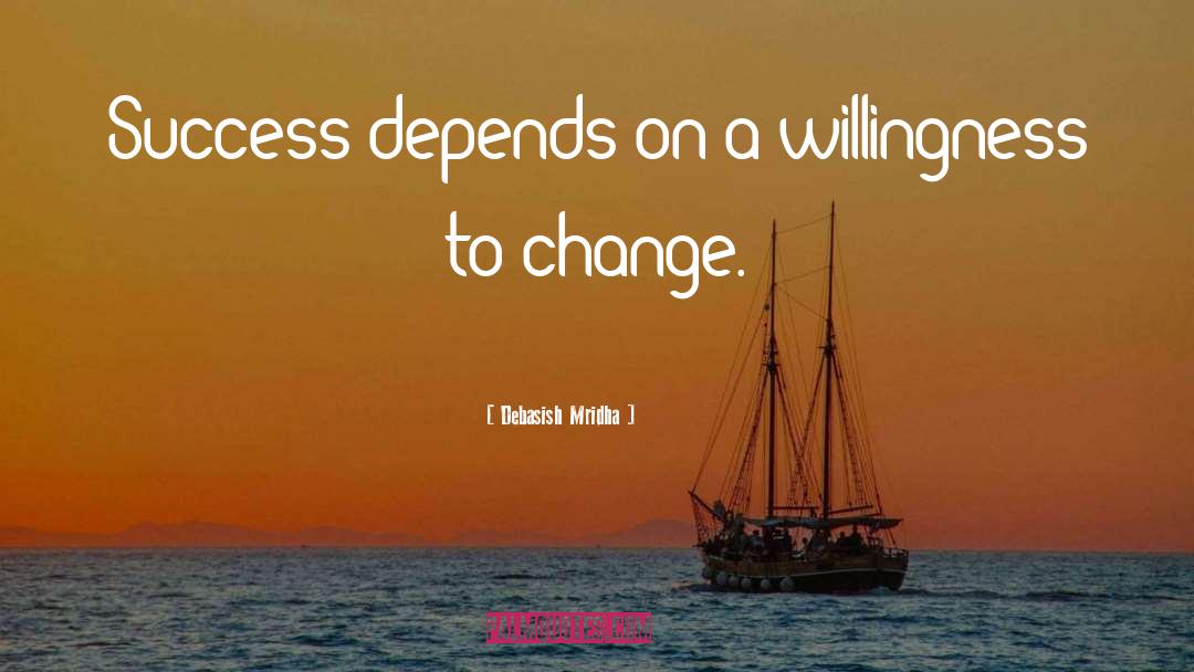 Willingness To Change quotes by Debasish Mridha
