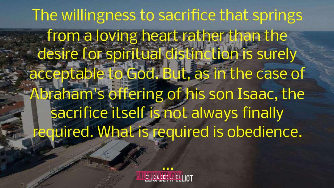 Willingness To Sacrifice quotes by Elisabeth Elliot