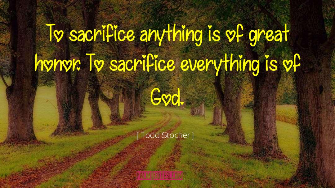 Willingness To Sacrifice quotes by Todd Stocker