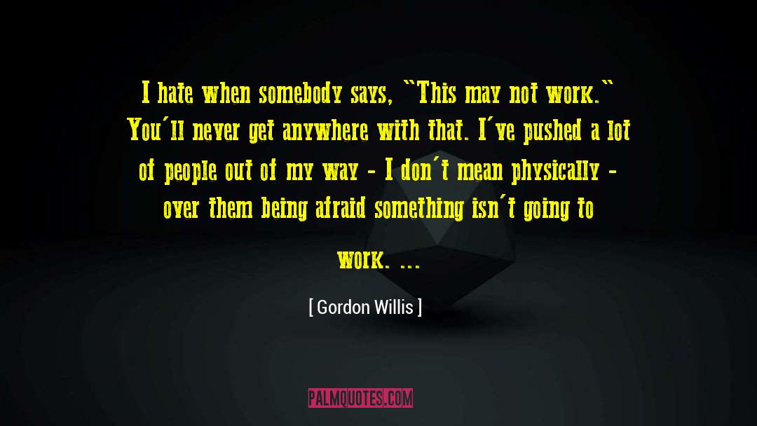 Willis Whitney quotes by Gordon Willis