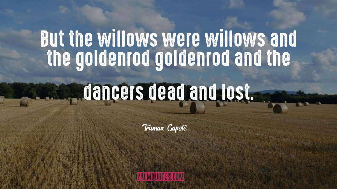 Willows quotes by Truman Capote