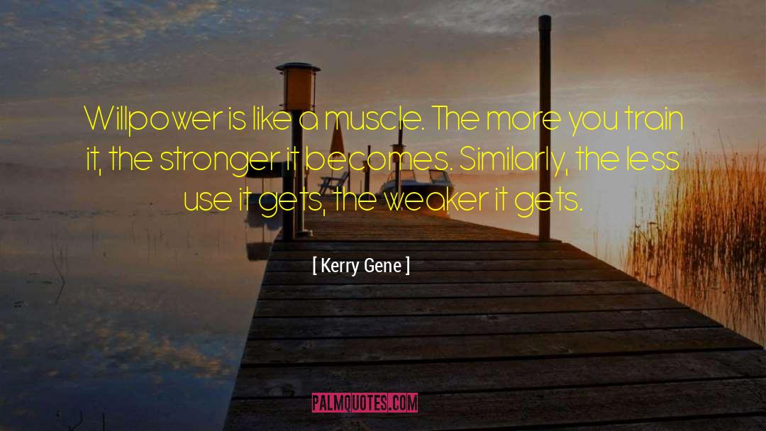 Willpower quotes by Kerry Gene