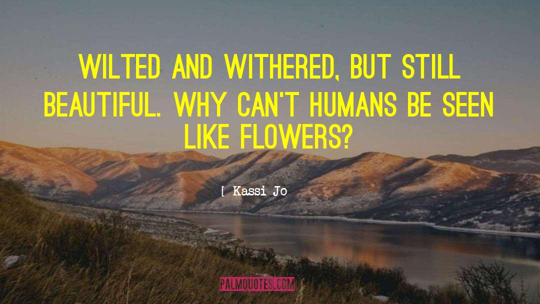 Wilted quotes by Kassi Jo