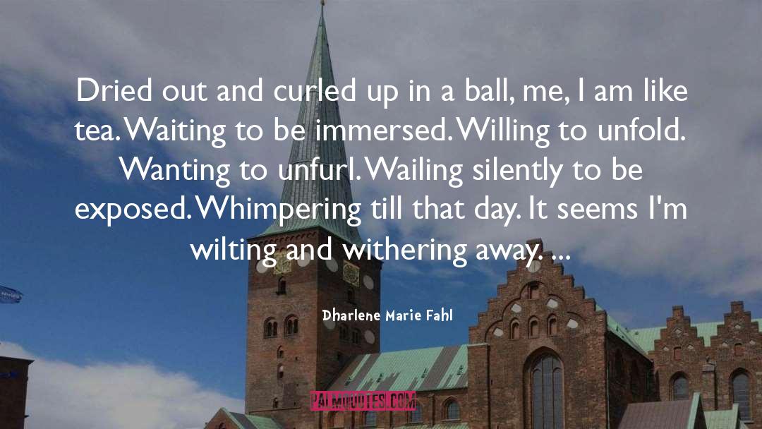 Wilting quotes by Dharlene Marie Fahl