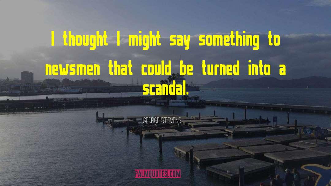 Wilwayco Scandal quotes by George Stevens