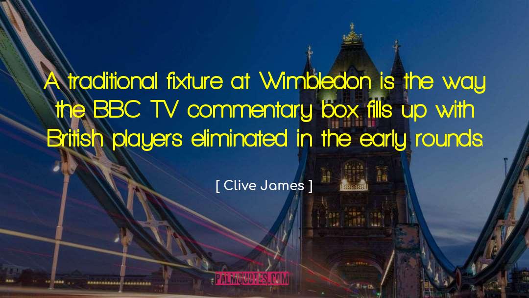 Wimbledon quotes by Clive James