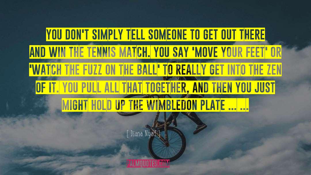 Wimbledon quotes by Diana Nyad