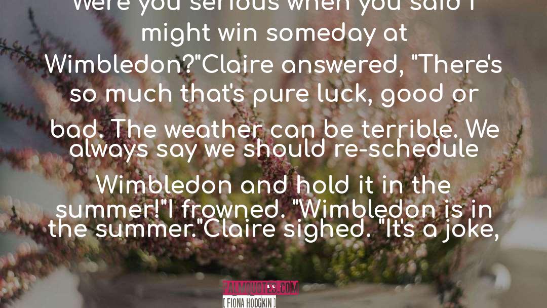 Wimbledon quotes by Fiona Hodgkin