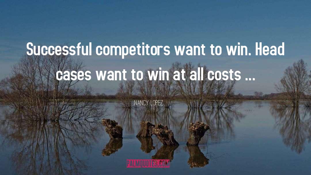Win At All Costs quotes by Nancy Lopez