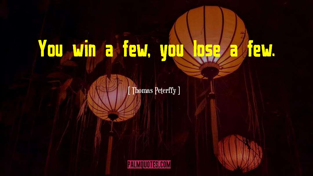Win Lose quotes by Thomas Peterffy