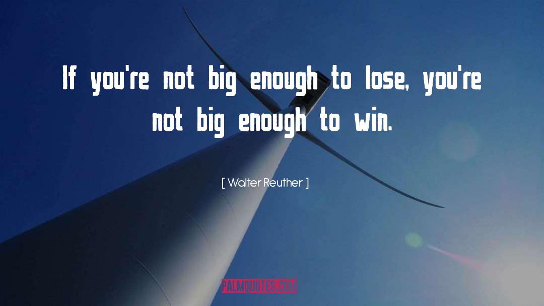 Win Lose quotes by Walter Reuther