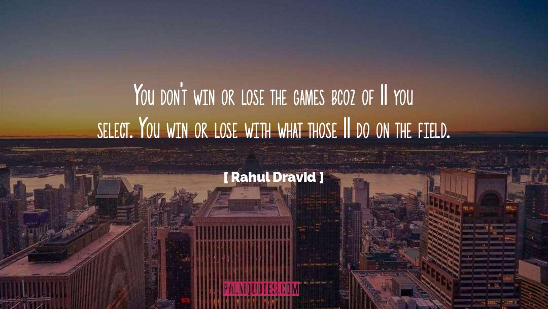 Win Or Lose quotes by Rahul Dravid