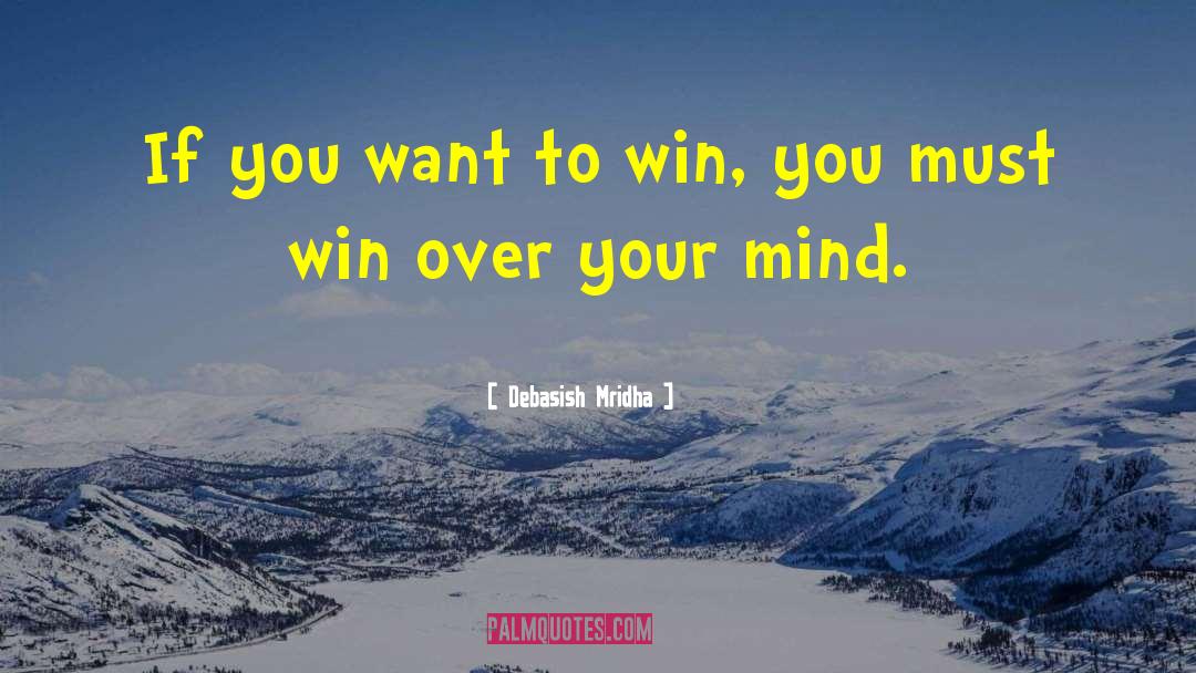 Win Over Your Mind quotes by Debasish Mridha