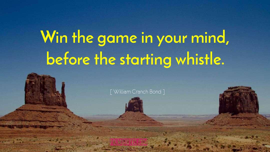 Win The Game quotes by William Cranch Bond