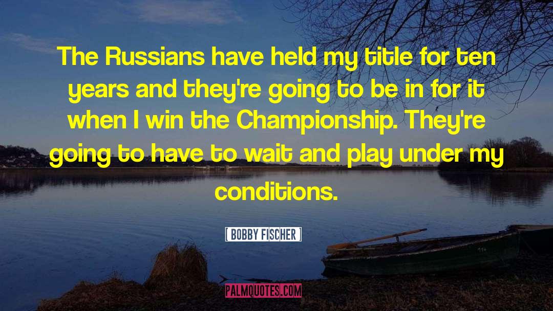 Win The Game quotes by Bobby Fischer