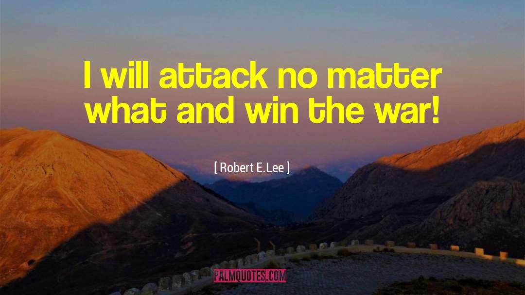 Win The War quotes by Robert E.Lee