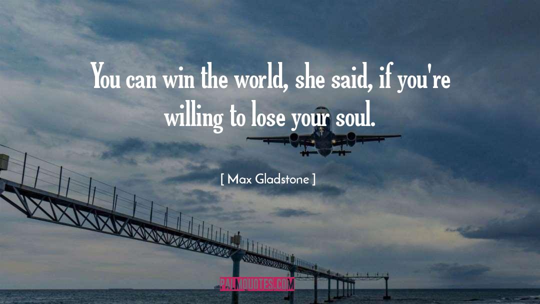 Win The World quotes by Max Gladstone