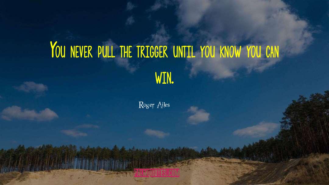 Win Win quotes by Roger Ailes