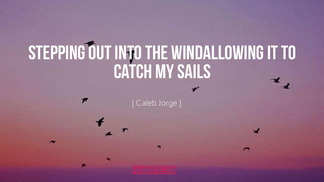 Wind Adjust Sails Quote quotes by Caleb Jorge