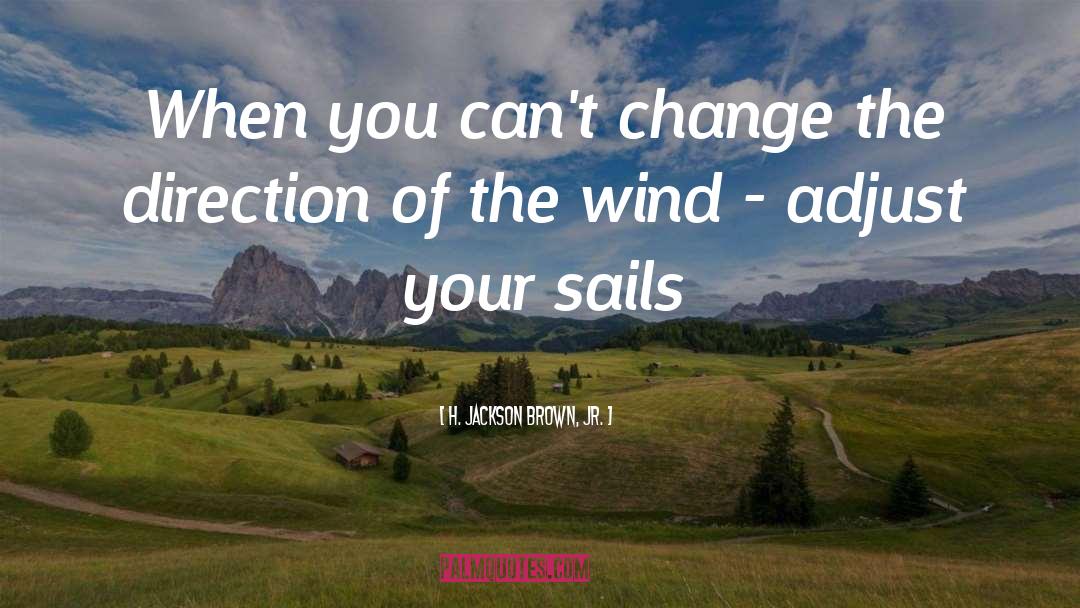 Wind Adjust Sails Quote quotes by H. Jackson Brown, Jr.