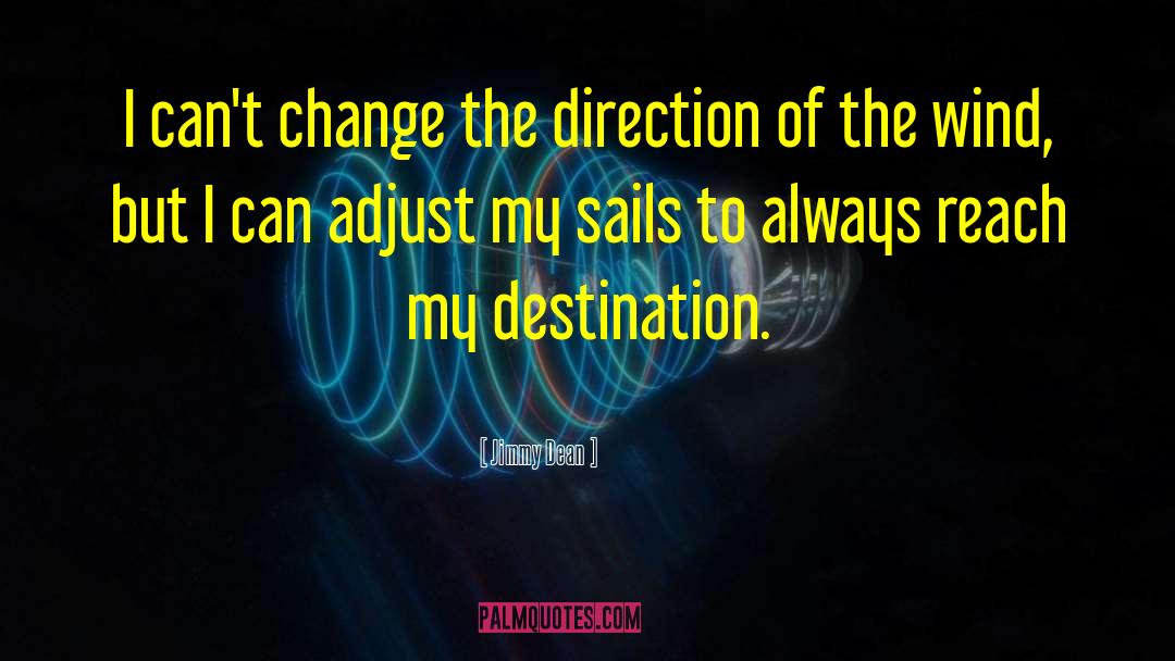 Wind Adjust Sails Quote quotes by Jimmy Dean