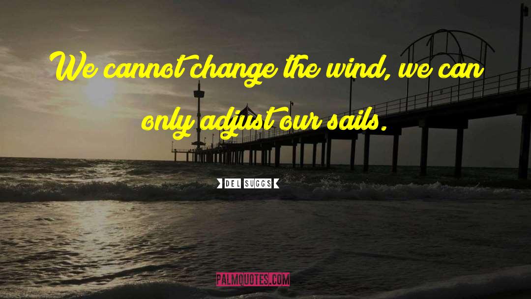 Wind Adjust Sails Quote quotes by Del Suggs